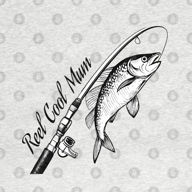 Reel Cool Mum Fishing by ArtShare